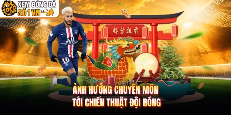 Ảnh hưởng chuyên môn tới chiến thuật đội bóng