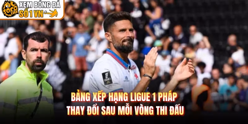 Bảng Xếp Hạng Ligue 1 Pháp Thay Đổi Sau Mỗi Vòng Thi Đấu