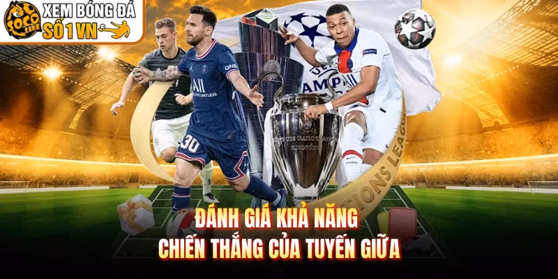 Đánh giá khả năng chiến thắng của tuyến giữa
