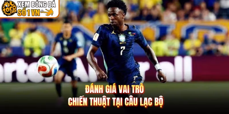 Đánh giá vai trò chiến thuật tại câu lạc bộ