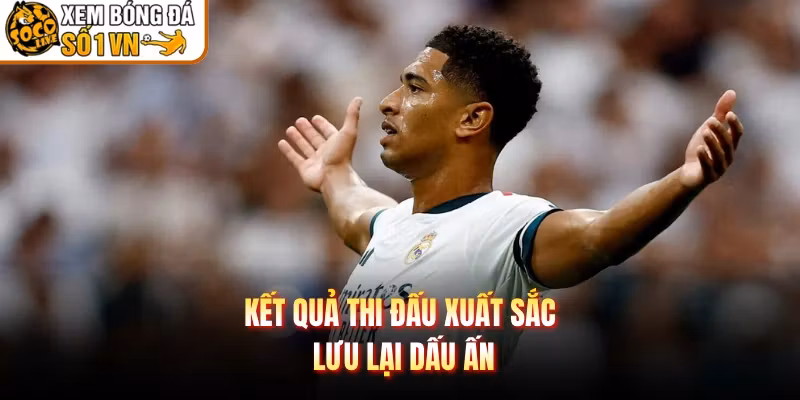 Kết quả thi đấu xuất sắc lưu lại dấu ấn