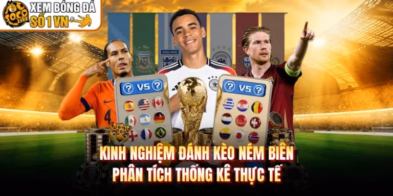 Kinh Nghiệm Đánh Kèo Ném Biên - Phân Tích Thống Kê Thực Tế