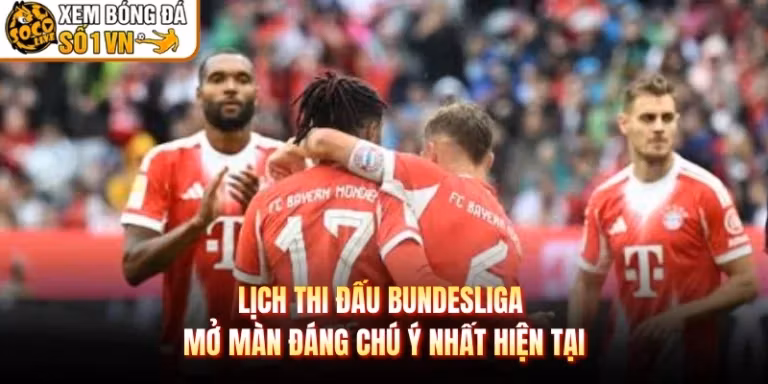 Lịch Thi Đấu Bundesliga Mở Màn Đáng Chú Ý Nhất Hiện Tại