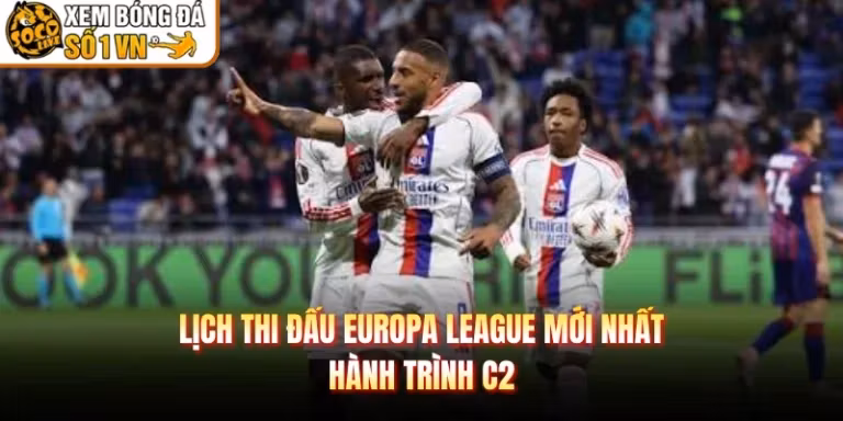 Lịch Thi Đấu Europa League Mới Nhất - Hành Trình C2