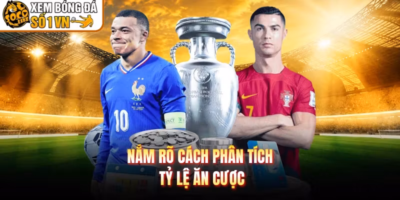 Nắm rõ cách phân tích tỷ lệ ăn cược