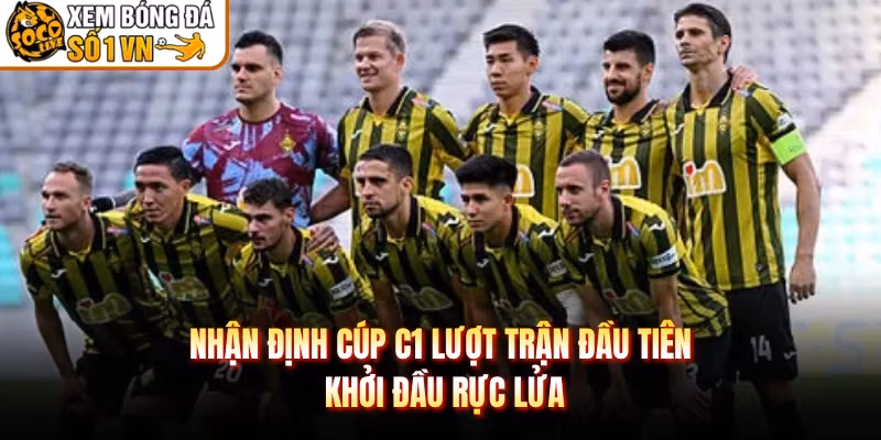 Nhận Định Cúp C1 Lượt Trận Đầu Tiên – Khởi Đầu Rực Lửa