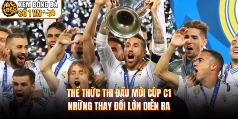 Thể Thức Thi Đấu Mới Cúp C1 - Những Thay Đổi Lớn Diễn Ra