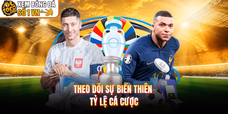 Theo dõi sự biến thiên tỷ lệ cá cược 