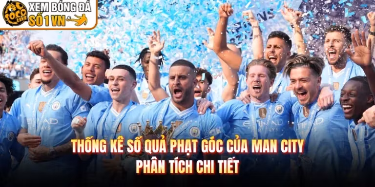 Thống Kê Số Quả Phạt Góc Của Man City - Phân Tích Chi Tiết