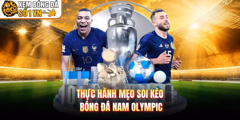 Thực hành mẹo soi kèo bóng đá nam Olympic