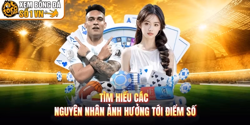 Tìm hiểu các nguyên nhân ảnh hưởng tới điểm số