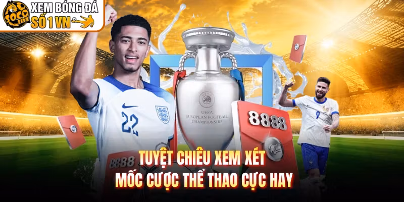 Tuyệt chiêu xem xét mốc cược thể thao cực hay 