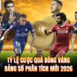 Tỷ Lệ Cược Quả Bóng Vàng - Bảng Số Phân Tích Mới 2026